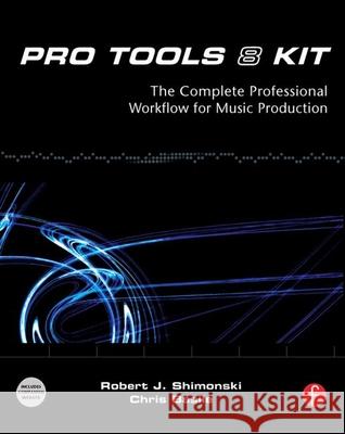 Pro Tools 8 Kit : The complete professional workflow for music production