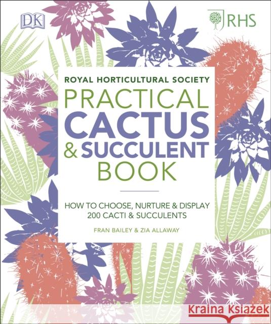 RHS Practical Cactus and Succulent Book: How to Choose, Nurture, and Display more than 200 Cacti and Succulents