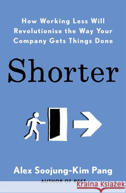 Shorter: How smart companies work less, embrace flexibility and boost productivity