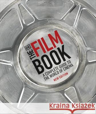 The Film Book: A Complete Guide to the World of Cinema