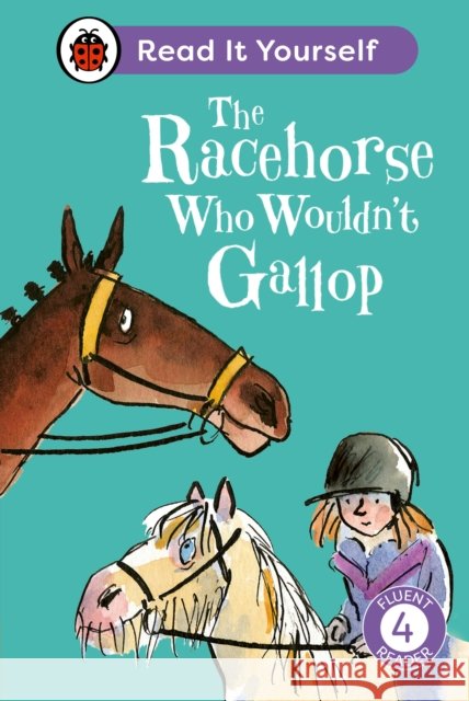 The Racehorse Who Wouldn't Gallop: Read It Yourself - Level 4 Fluent Reader