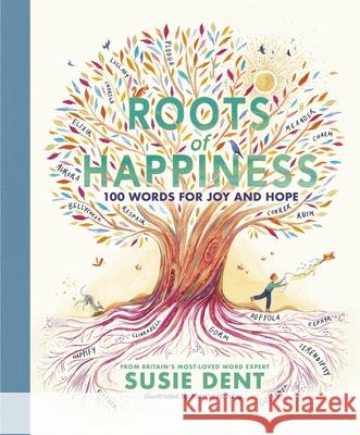 Roots of Happiness: 100 Words for Joy and Hope from Britain’s Most-Loved Word Expert