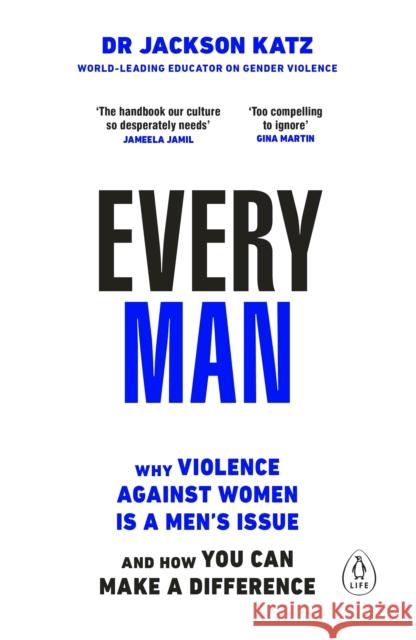 Every Man: Why Violence Against Women is a Men’s Issue, and How You Can Make a Difference