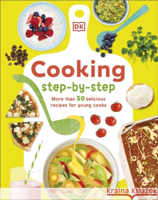 Cooking Step-By-Step: More than 50 Delicious Recipes for Young Cooks