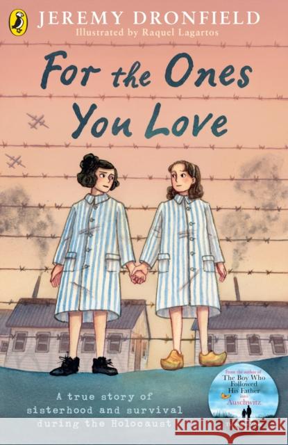 For the Ones You Love: A true story of sisterhood and survival during the Holocaust