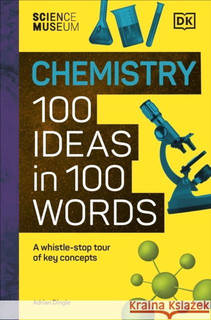 The Science Museum Chemistry 100 Ideas in 100 Words: A Whistle-Stop Tour of Chemistry’s Key Concepts