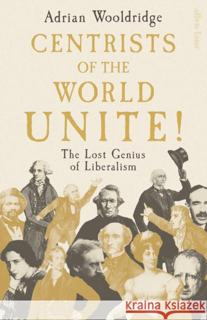 Centrists of the World Unite!: The Lost Genius of Liberalism