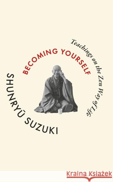 Becoming Yourself: Teachings on the Zen Way of Life