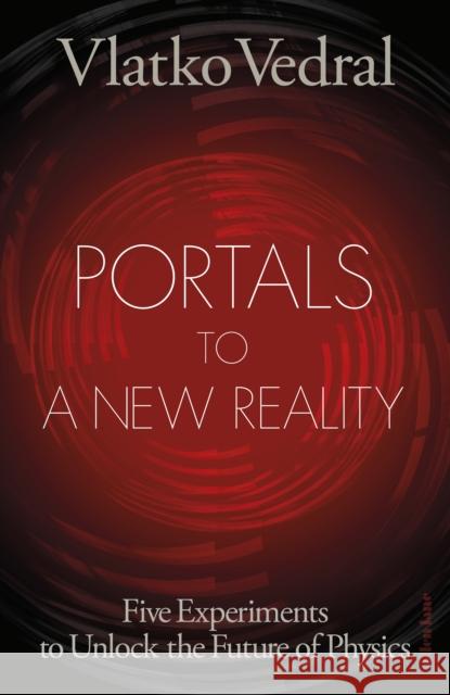Portals to a New Reality: Five Experiments to Unlock the Future of Physics