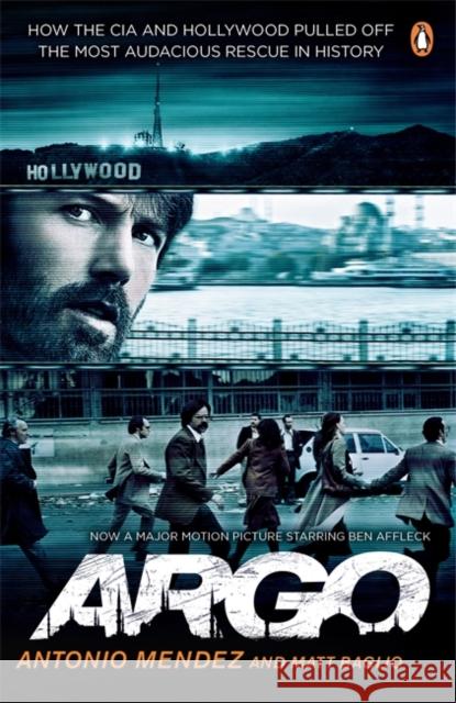 Argo : How the CIA and Hollywood Pulled Off the Most Audacious Rescue in History