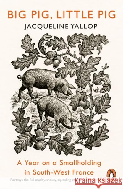 Big Pig, Little Pig : A Year on a Smallholding in South-West France