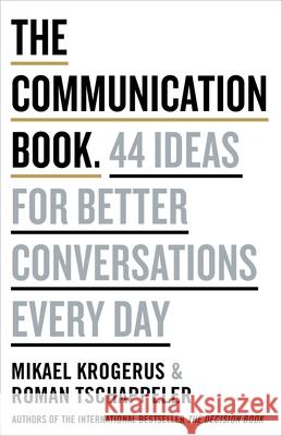 The Communication Book: 44 Ideas for Better Conversations Every Day