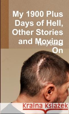 My 1900 Plus Days of Hell, Other Stories and Moving On