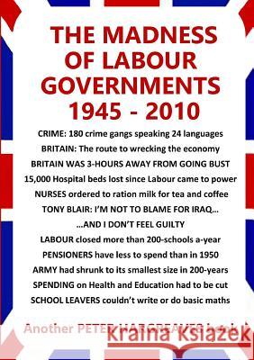 The Madness of Labour Governments 1945 - 2010