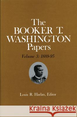 Booker T. Washington Papers Volume 3: 1889-95. Assistant editors, Stuart B. Kaufman and Raymond W. Smock