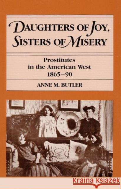 Daughters of Joy, Sisters of Misery: Prostitutes in the American West, 1865-90