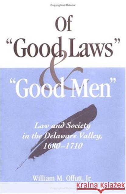Of Good Laws and Good Men: Law and Society in the Delaware Valley, 1680-1710