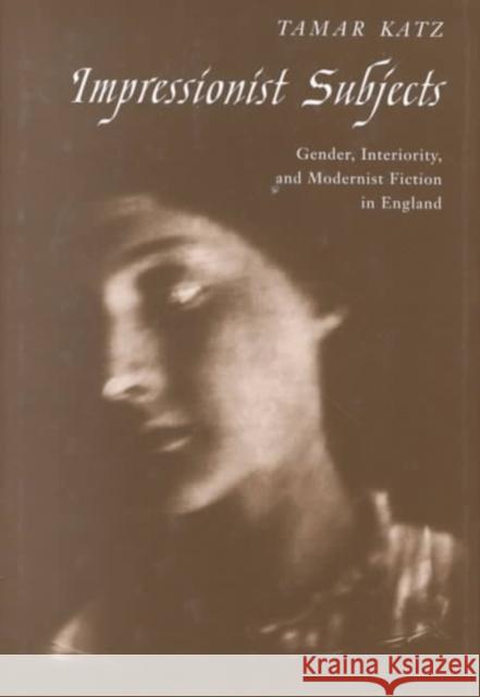 Impressionist Subjects: Gender, Interiority, and Modernist Fiction in England