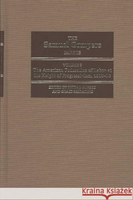 The Samuel Gompers Papers, Vol.9: Vol. 9: The American Federation of Labor at the Height of Progressivism, 1913-17 Volume 9