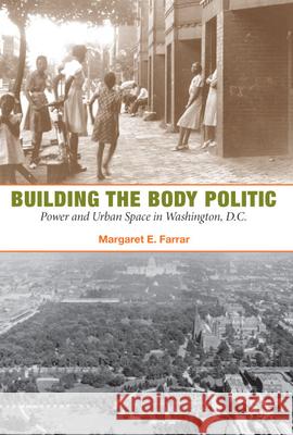 Building the Body Politic: Power and Urban Space in Washington, D.C.