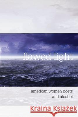 Flawed Light: American Women Poets and Alcohol