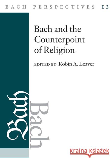 Bach Perspectives, Volume 12: Bach and the Counterpoint of Religion