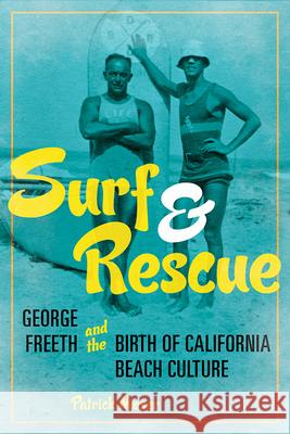 Surf and Rescue: George Freeth and the Birth of California Beach Culture