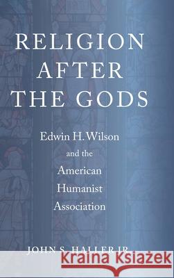 Religion After the Gods: Edwin H. Wilson and the American Humanist Association