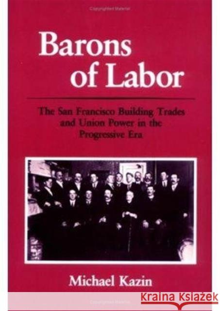 Barons of Labor: The San Francisco Building Trades and Union Power in the Progressive Era