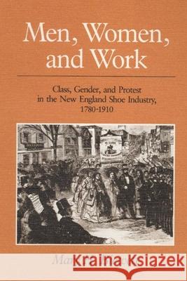 Men, Women, & Work: Class, Gender, & Protest in the New England Shoe Industry, 1780-1910