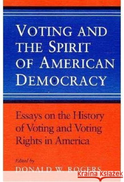 Voting and the Spirit of American Democracy Essays on the History of Voting and Voting Rights in America