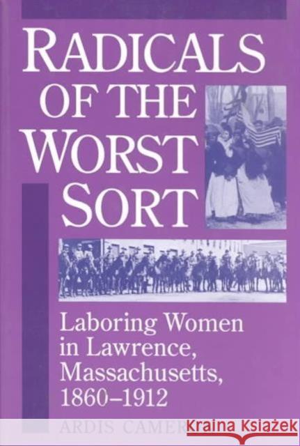 Radicals of the Worst Sort: Laboring Women in Lawrence, Massachusetts, 1860-1912