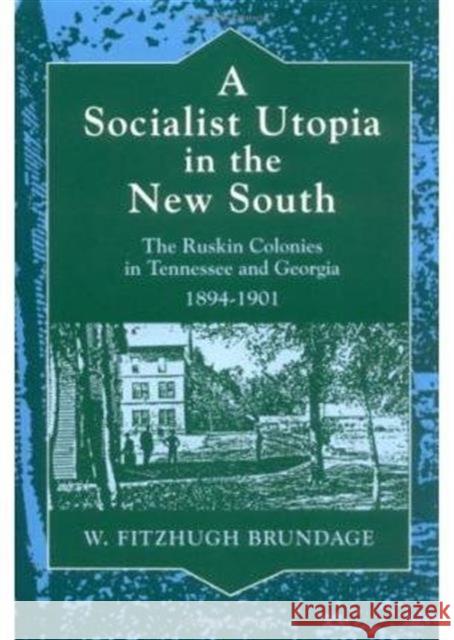 A Socialist Utopia in the New South: The Ruskin Colonies in Tennessee and Georgia, 1894-1901