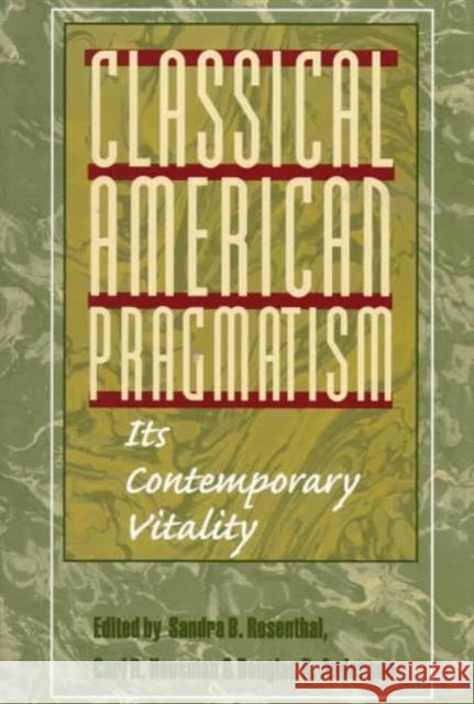 Classical American Pragmatism: Its Contemporary Vitality