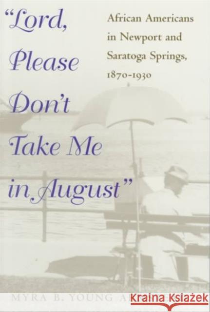 Lord, Please Don't Take Me in August: African-Americans in Newport and Saratoga Springs, 1870-1930