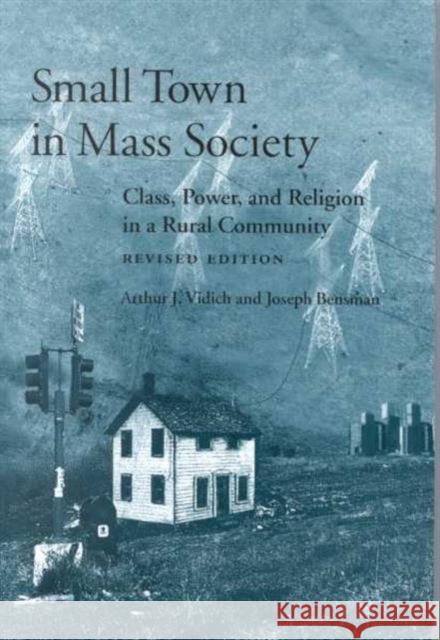 Small Town in Mass Society: Class, Power, and Religion in a Rural Community (Rev. Ed.)