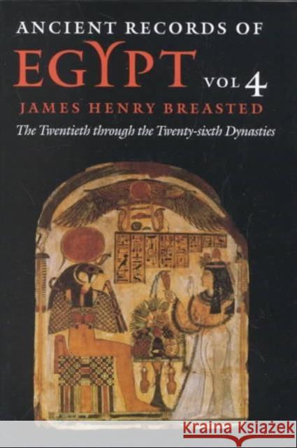 Ancient Records of Egypt: Vol. 4: The Twentieth Through the Twenty-Sixth Dynasties Volume 4