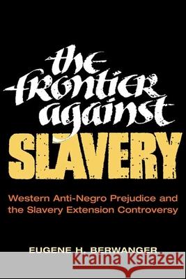 The Frontier Against Slavery: Western Anti-Negro Prejudice and the Slavery Extension Controversy