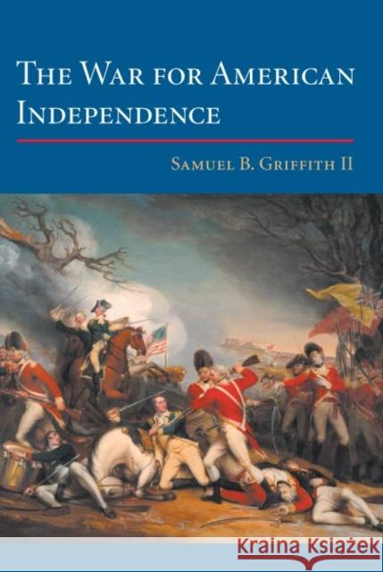 The War for American Independence: From 1760 to the Surrender at Yorktown in 1781