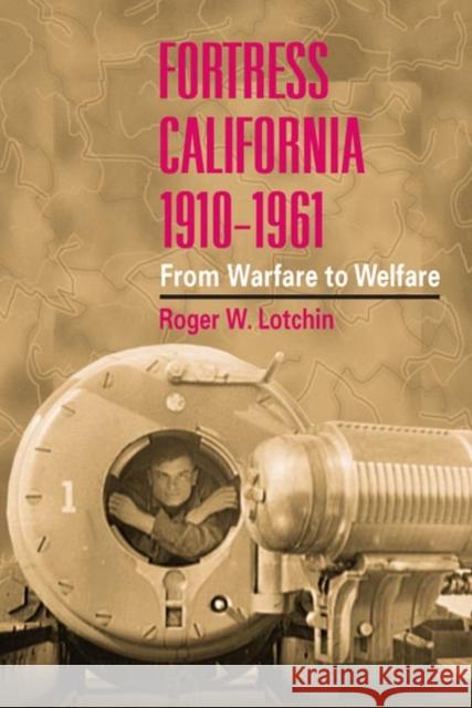 Fortress California, 1910-1961: From Warfare to Welfare