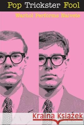 Pop Trickster Fool: Warhol Performs Naivete