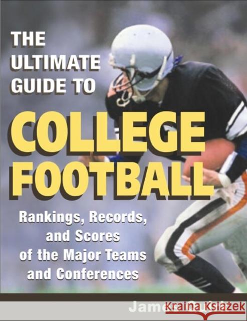 The Ultimate Guide to College Football: Rankings, Records, and Scores of the Major Teams and Conferences