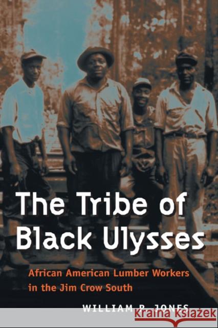 The Tribe of Black Ulysses: African American Lumber Workers in the Jim Crow South