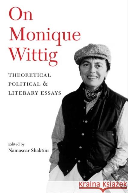 On Monique Wittig: Theoretical, Political, and Literary Essays