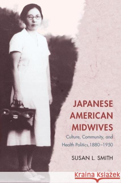 Japanese American Midwives: Culture, Community, and Health Politics, 1880-1950