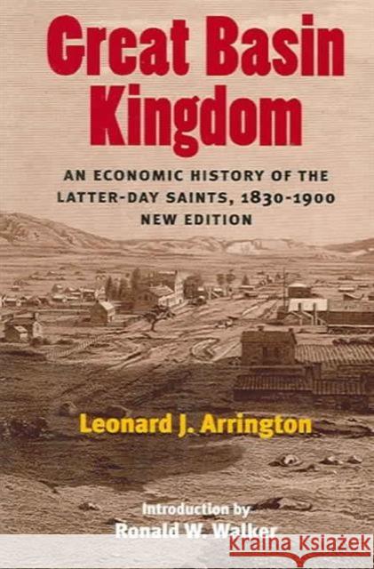 Great Basin Kingdom: An Economic History of the Latter-Day Saints, 1830-1900, New Edition