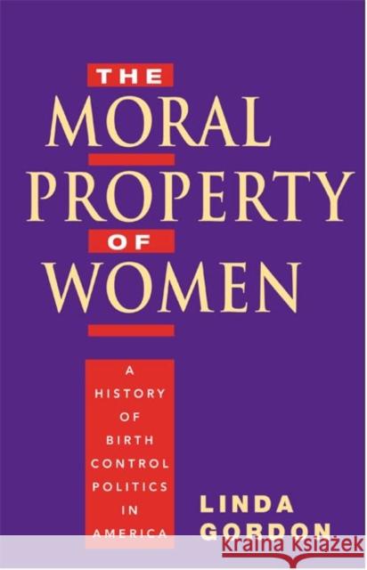 The Moral Property of Women: A History of Birth Control Politics in America