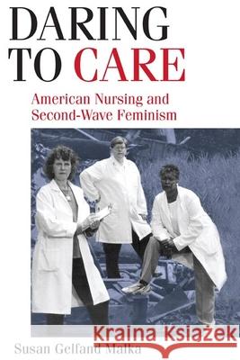 Daring to Care: American Nursing and Second-Wave Feminism