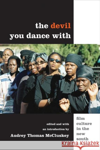 The Devil You Dance with: Film Culture in the New South Africa