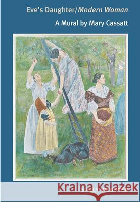 Eve's Daughter/Modern Woman: A Mural by Mary Cassatt